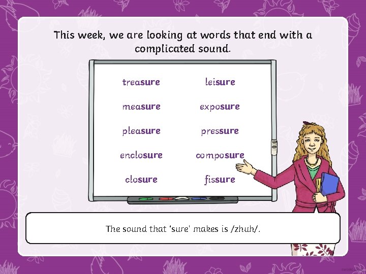 This week, we are looking at words that end with a complicated sound. treasure This week, we are looking at words that end with a complicated sound. treasure