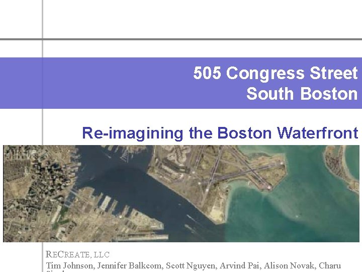 505 Congress Street South Boston Re-imagining the Boston Waterfront RECREATE, LLC Tim Johnson, Jennifer