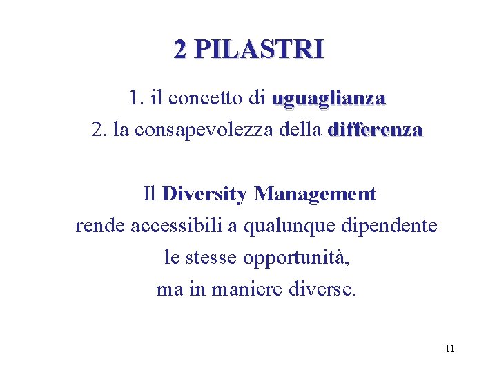 2 PILASTRI 1. il concetto di uguaglianza 2. la consapevolezza della differenza Il Diversity