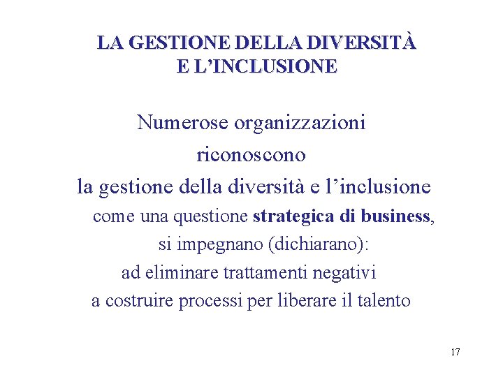 LA GESTIONE DELLA DIVERSITÀ E L’INCLUSIONE Numerose organizzazioni riconoscono la gestione della diversità e