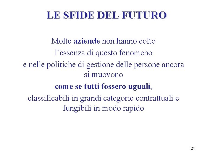 LE SFIDE DEL FUTURO Molte aziende non hanno colto l’essenza di questo fenomeno e