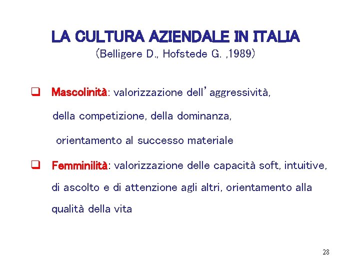 LA CULTURA AZIENDALE IN ITALIA (Belligere D. , Hofstede G. , 1989) q Mascolinità: