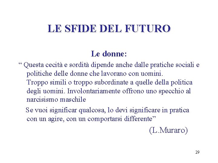 LE SFIDE DEL FUTURO Le donne: “ Questa cecità e sordità dipende anche dalle