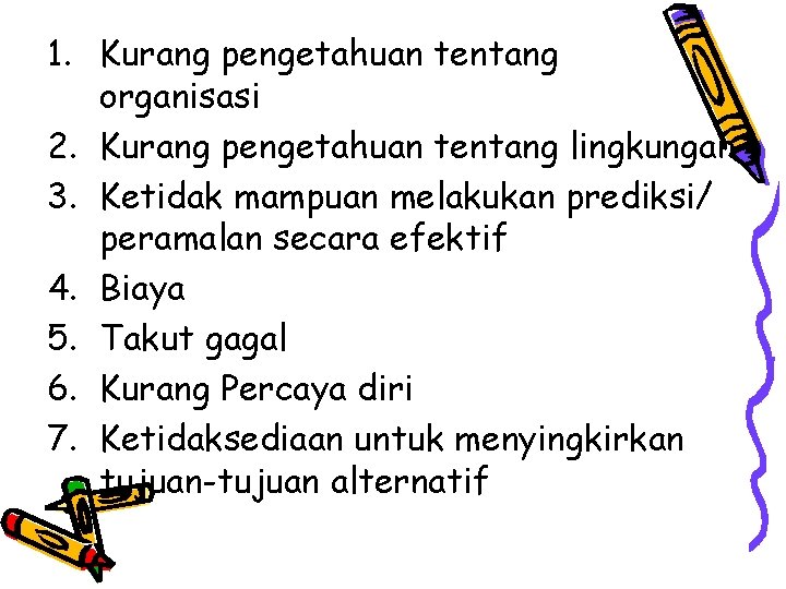 1. Kurang pengetahuan tentang organisasi 2. Kurang pengetahuan tentang lingkungan 3. Ketidak mampuan melakukan