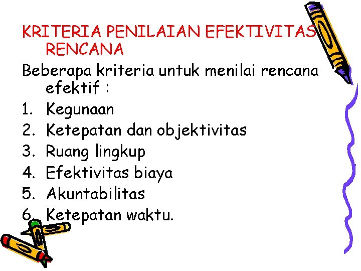 KRITERIA PENILAIAN EFEKTIVITAS RENCANA Beberapa kriteria untuk menilai rencana efektif : 1. Kegunaan 2.