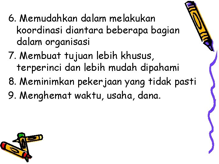 6. Memudahkan dalam melakukan koordinasi diantara beberapa bagian dalam organisasi 7. Membuat tujuan lebih