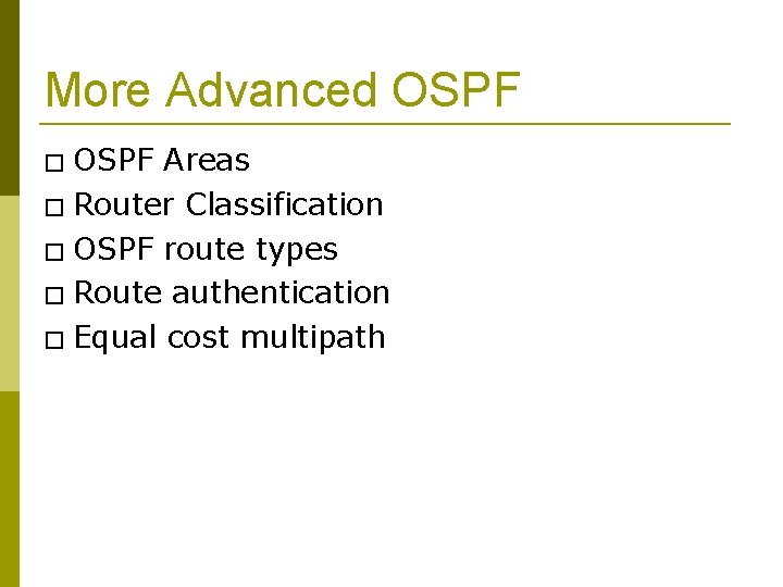More Advanced OSPF � OSPF Areas � Router Classification � OSPF route types �