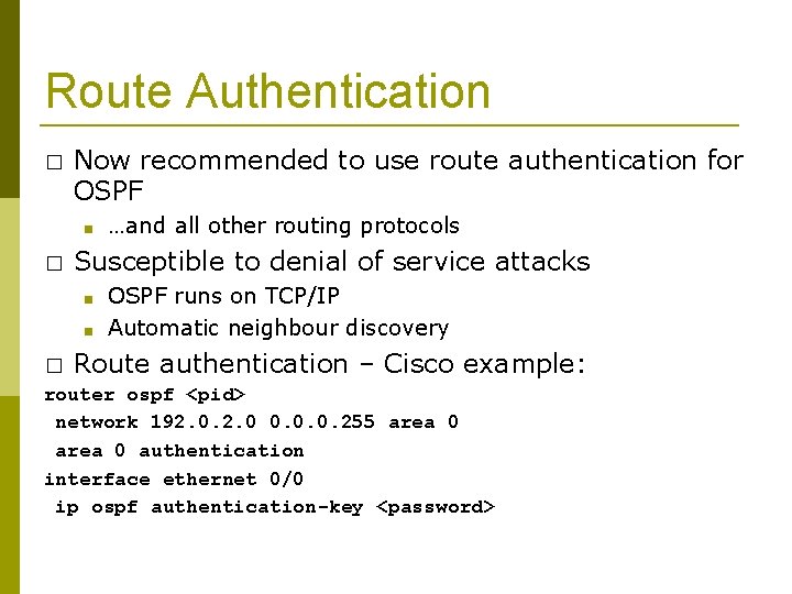 Route Authentication � Now recommended to use route authentication for OSPF ■ � …and