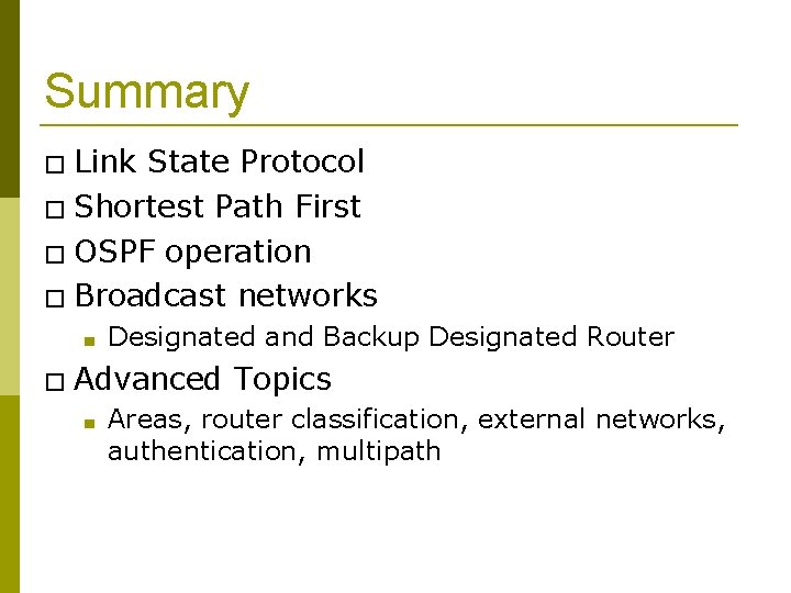 Summary � Link State Protocol � Shortest Path First � OSPF operation � Broadcast