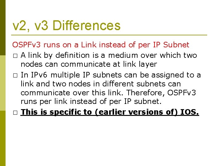 v 2, v 3 Differences OSPFv 3 runs on a Link instead of per