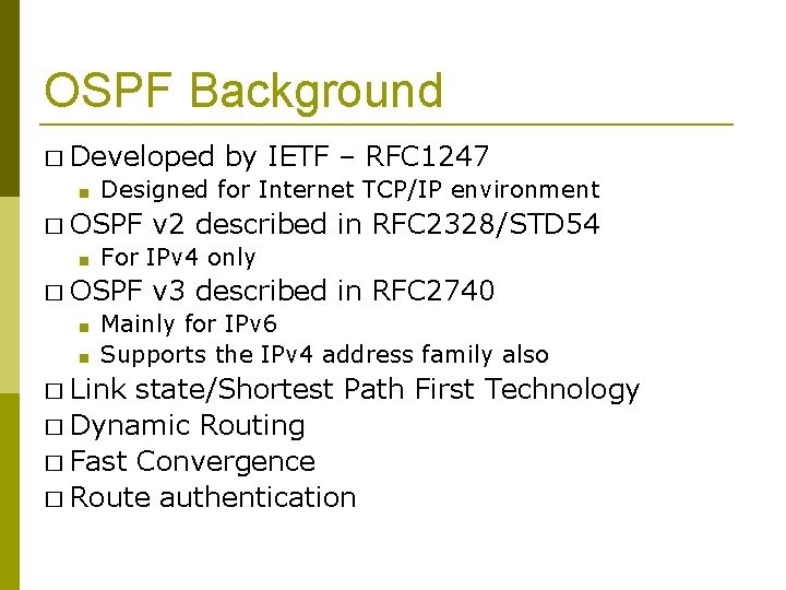 OSPF Background � Developed ■ Designed for Internet TCP/IP environment � OSPF ■ ■