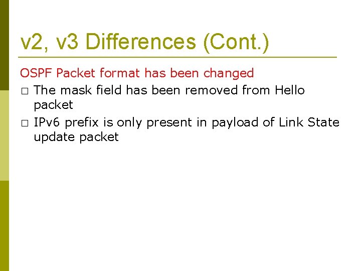 v 2, v 3 Differences (Cont. ) OSPF Packet format has been changed �