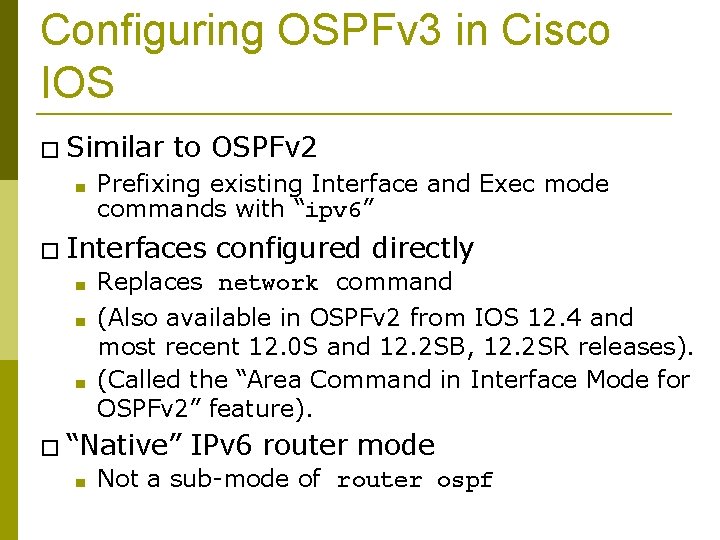 Configuring OSPFv 3 in Cisco IOS � Similar ■ to OSPFv 2 Prefixing existing