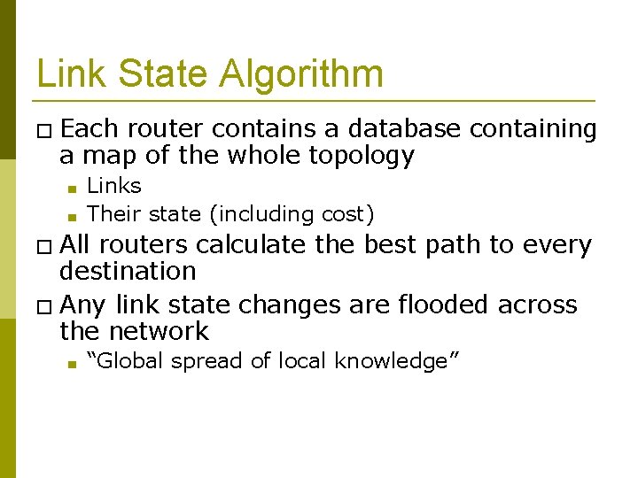 Link State Algorithm � Each router contains a database containing a map of the