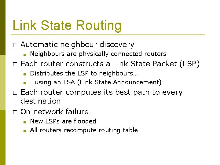 Link State Routing � Automatic neighbour discovery ■ � Each router constructs a Link