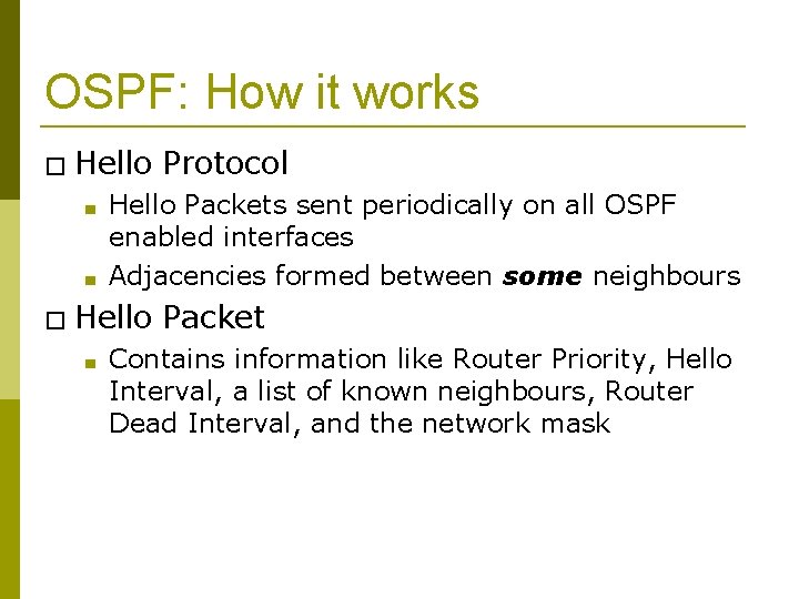 OSPF: How it works � Hello ■ ■ Hello Packets sent periodically on all