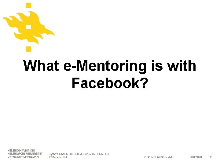 What e-Mentoring is with Facebook? Käyttäytymistieteellinen tiedekunta / Henkilön nimi / Esityksen nimi www.