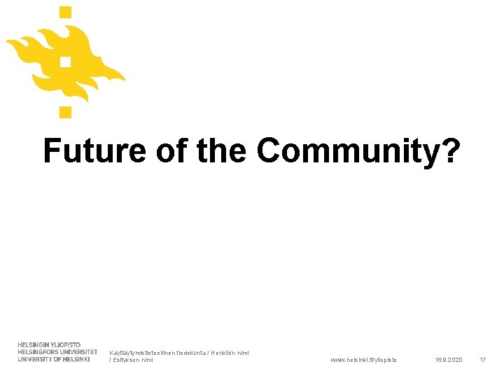 Future of the Community? Käyttäytymistieteellinen tiedekunta / Henkilön nimi / Esityksen nimi www. helsinki.