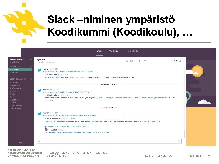 Slack –niminen ympäristö Koodikummi (Koodikoulu), … Käyttäytymistieteellinen tiedekunta / Henkilön nimi / Esityksen nimi
