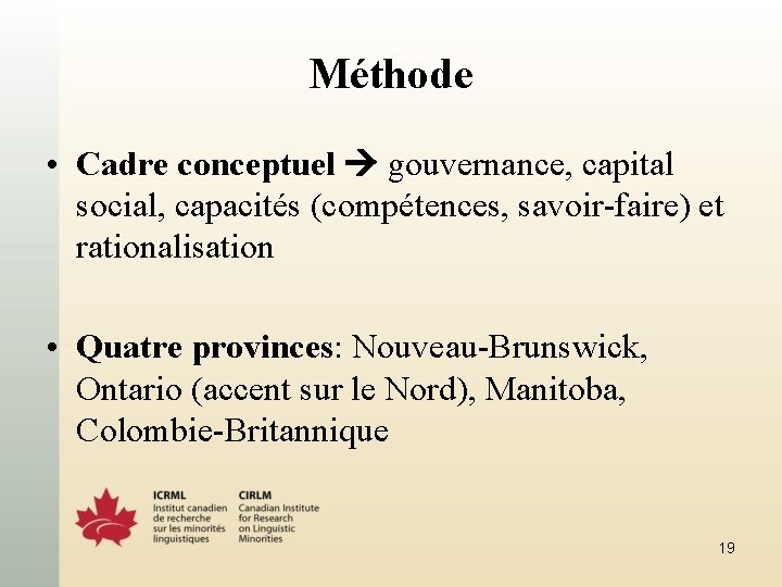 Méthode • Cadre conceptuel gouvernance, capital social, capacités (compétences, savoir-faire) et rationalisation • Quatre