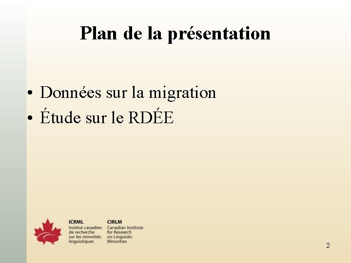 Plan de la présentation • Données sur la migration • Étude sur le RDÉE