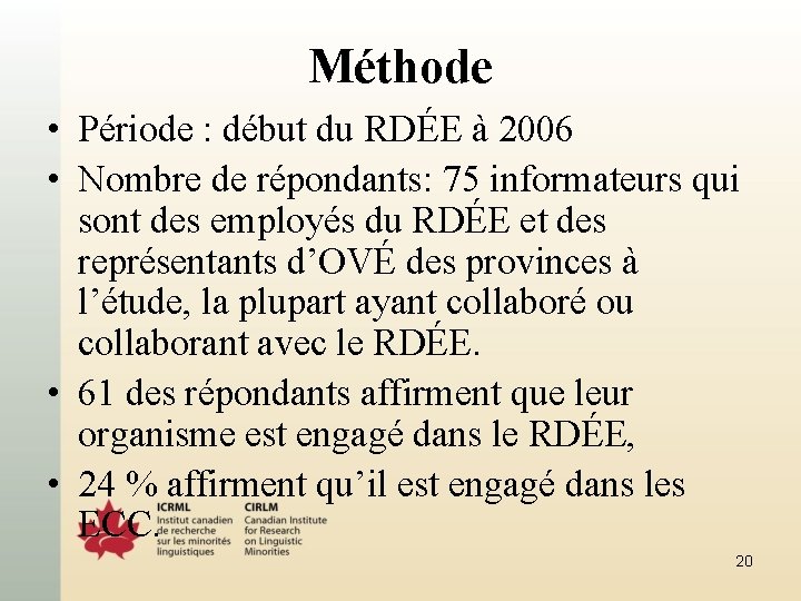Méthode • Période : début du RDÉE à 2006 • Nombre de répondants: 75