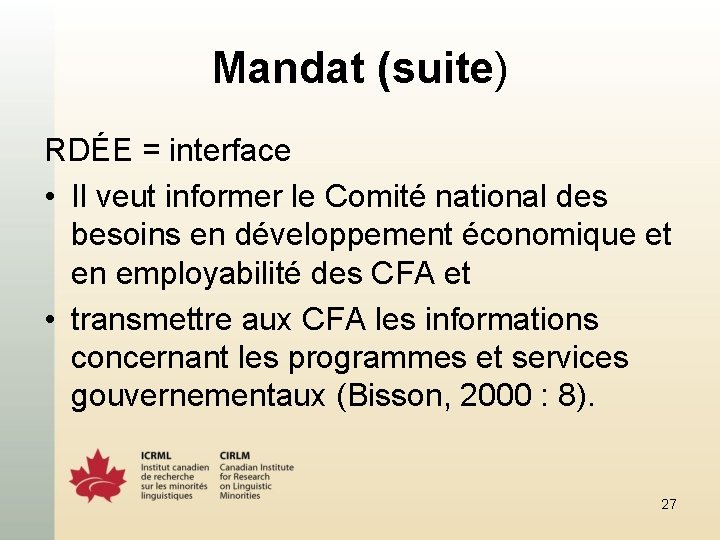 Mandat (suite) RDÉE = interface • Il veut informer le Comité national des besoins