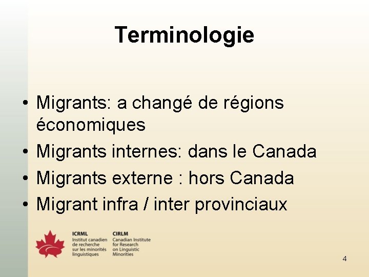 Terminologie • Migrants: a changé de régions économiques • Migrants internes: dans le Canada