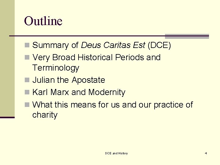 Outline n Summary of Deus Caritas Est (DCE) n Very Broad Historical Periods and