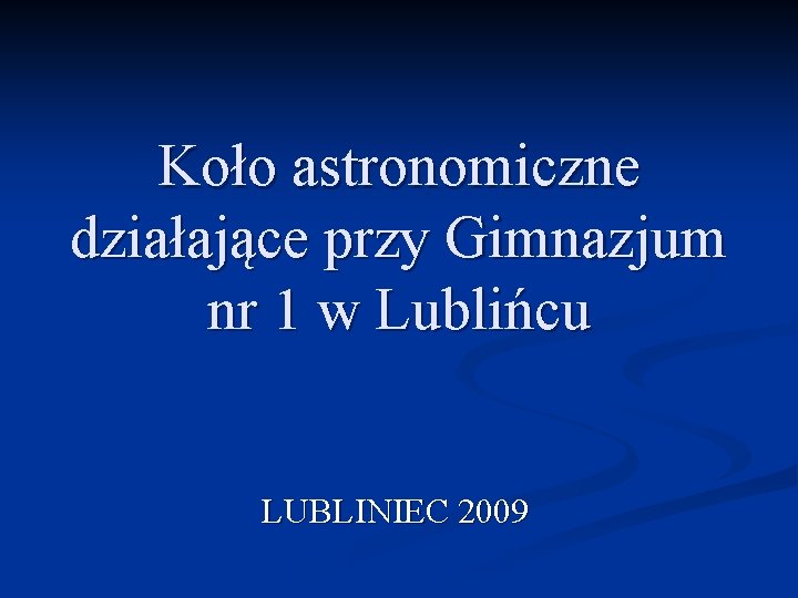 Koło astronomiczne działające przy Gimnazjum nr 1 w Lublińcu LUBLINIEC 2009 