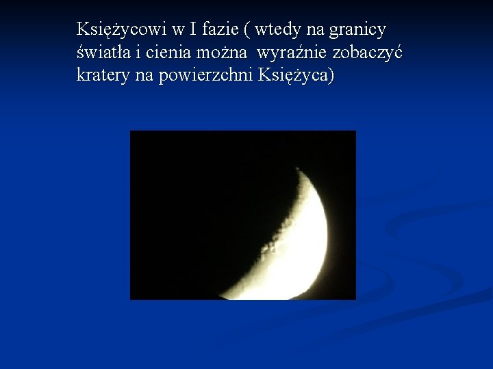 Księżycowi w I fazie ( wtedy na granicy światła i cienia można wyraźnie zobaczyć