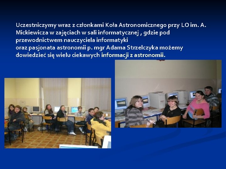 Uczestniczymy wraz z członkami Koła Astronomicznego przy LO im. A. Mickiewicza w zajęciach w