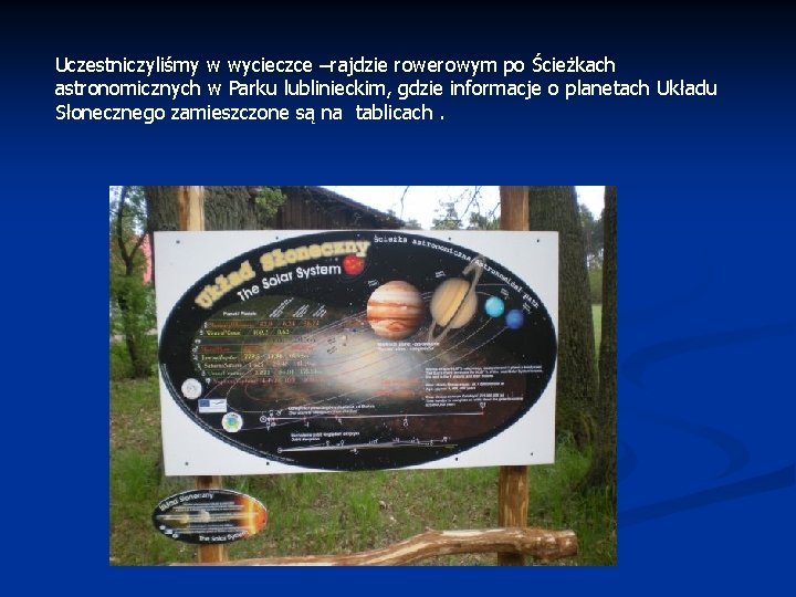 Uczestniczyliśmy w wycieczce –rajdzie rowerowym po Ścieżkach astronomicznych w Parku lublinieckim, gdzie informacje o