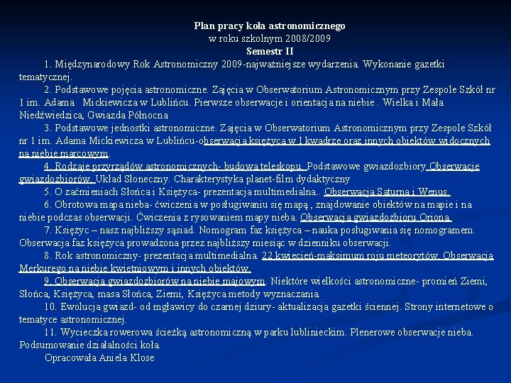 Plan pracy koła astronomicznego w roku szkolnym 2008/2009 Semestr II 1. Międzynarodowy Rok Astronomiczny