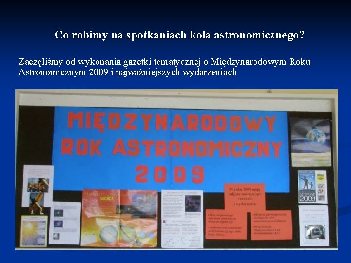 Co robimy na spotkaniach koła astronomicznego? Zaczęliśmy od wykonania gazetki tematycznej o Międzynarodowym Roku