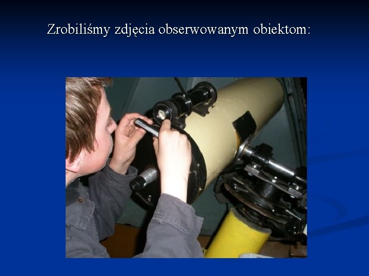 Zrobiliśmy zdjęcia obserwowanym obiektom: 