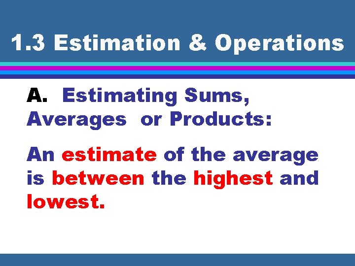 1. 3 Estimation & Operations A. Estimating Sums, Averages or Products: An estimate of