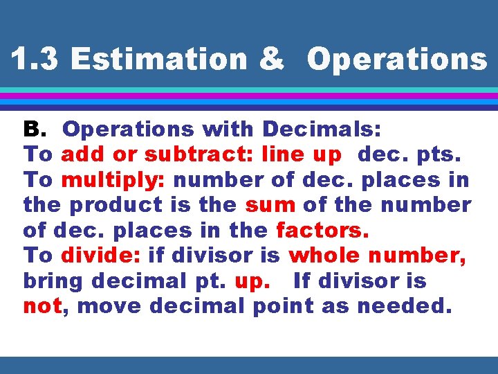 1. 3 Estimation & Operations B. Operations with Decimals: To add or subtract: line