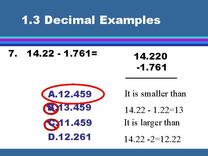 1. 3 Decimal Examples 7. 14. 22 - 1. 761= A. 12. 459 B.