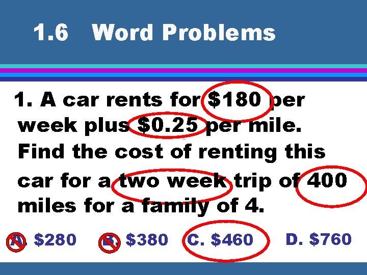 1. 6 Word Problems 1. A car rents for $180 per week plus $0.