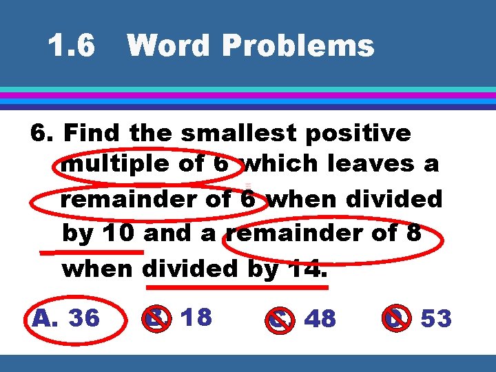 1. 6 Word Problems 6. Find the smallest positive multiple of 6 which leaves