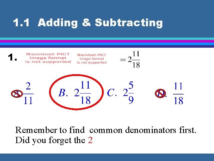 1. 1 Adding & Subtracting 1. Remember to find common denominators first. Did you