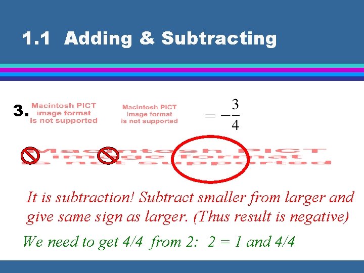 1. 1 Adding & Subtracting 3. It is subtraction! Subtract smaller from larger and