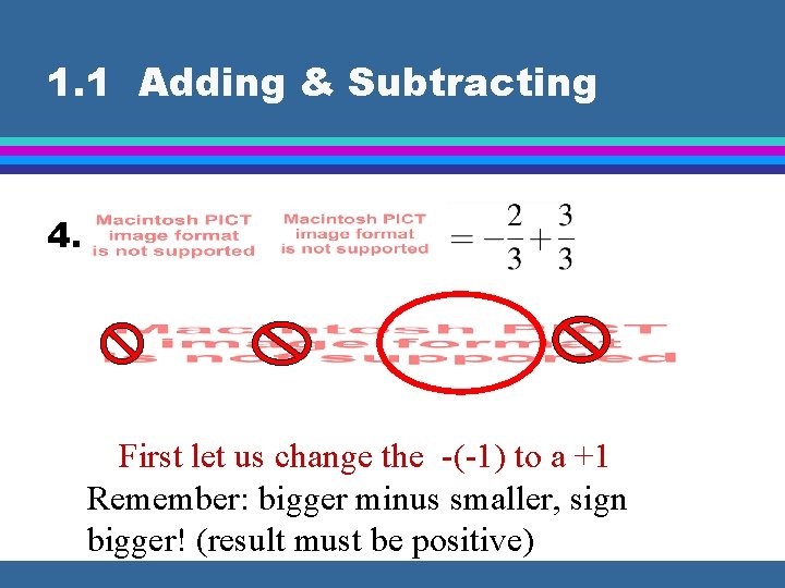 1. 1 Adding & Subtracting 4. First let us change the -(-1) to a