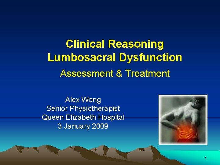 Clinical Reasoning Lumbosacral Dysfunction Assessment & Treatment Alex Wong Senior Physiotherapist Queen Elizabeth Hospital