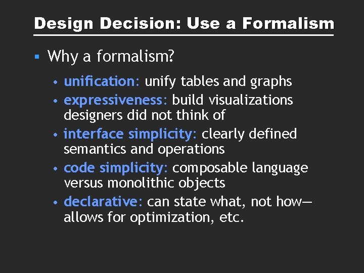Design Decision: Use a Formalism § Why a formalism? • unification: unify tables and Design Decision: Use a Formalism § Why a formalism? • unification: unify tables and