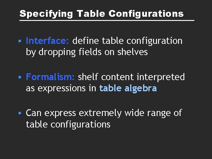 Specifying Table Configurations § Interface: define table configuration by dropping fields on shelves § Specifying Table Configurations § Interface: define table configuration by dropping fields on shelves §