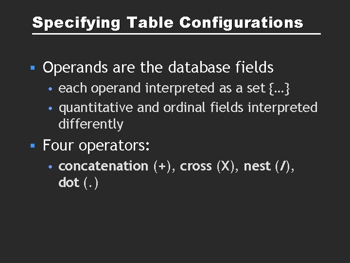 Specifying Table Configurations § Operands are the database fields • each operand interpreted as Specifying Table Configurations § Operands are the database fields • each operand interpreted as