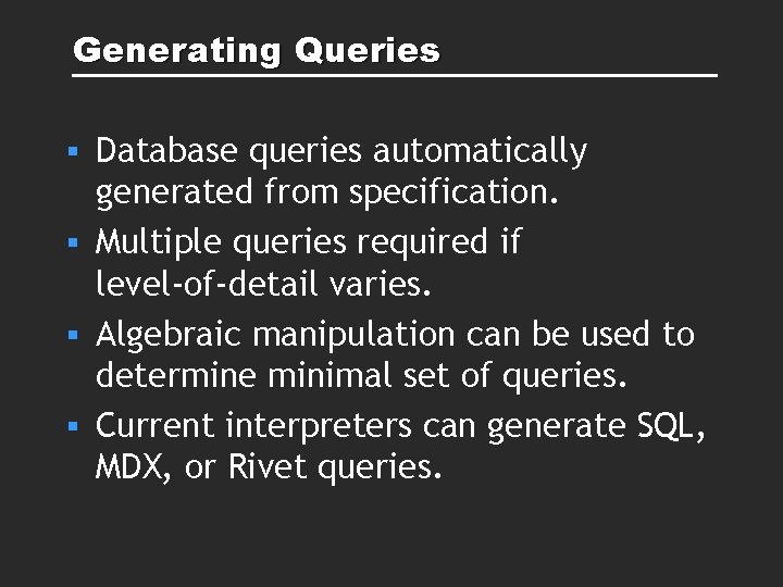 Generating Queries Database queries automatically generated from specification. § Multiple queries required if level-of-detail Generating Queries Database queries automatically generated from specification. § Multiple queries required if level-of-detail
