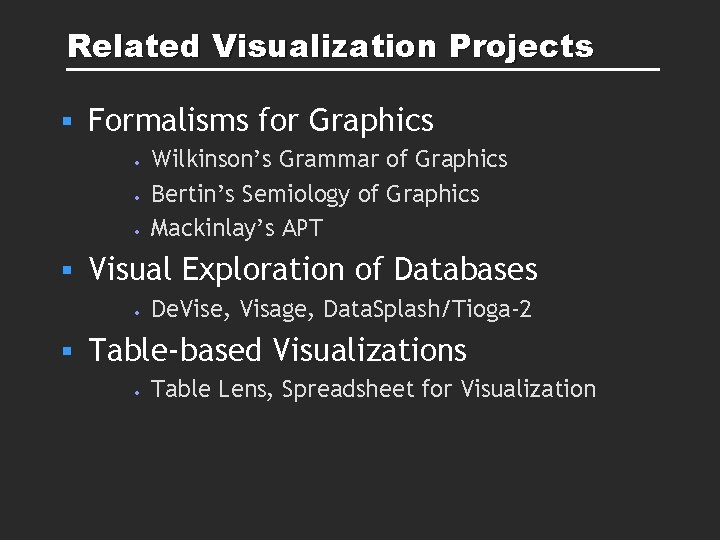Related Visualization Projects § Formalisms for Graphics • • • § Visual Exploration of Related Visualization Projects § Formalisms for Graphics • • • § Visual Exploration of